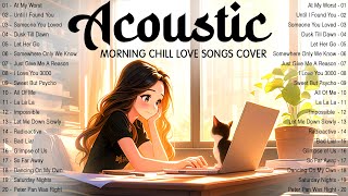 Best Acoustic Love Songs 2024 Cover ✔ Morning Chill English Love Songs Soft Music 2024 New Songs