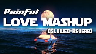 painful Love Mashup (Slowed+Reverb) @slowedwithreverb #slowedreverb #mashup #youtube
