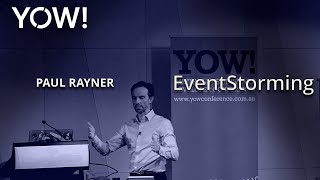 EventStorming • Paul Rayner • YOW! 2016