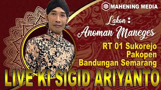 LIVE KI SIGID ARIYANTO SUKOREJO PAKOPEN BANDUNGAN SEMARANG JAWA TENGAH. LAKON : ANOMAN MANEGES