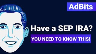 AdBits | Have a SEP IRA? You Need to Know This!