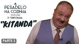 KITANDA - PARTE 2 | PESADELO NA COZINHA