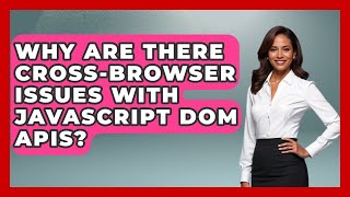 Why Are There Cross-browser Issues With JavaScript DOM APIs? - JavaScript Toolkit