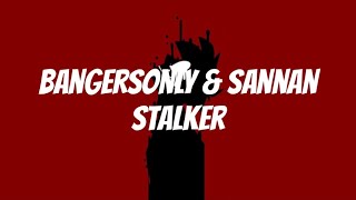 BangersOnly & sannan - Stalker Lyrics