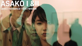 (Anti) Romance Film from Japan | Asako I \u0026 II | Review