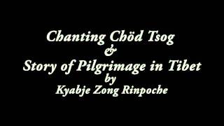 Kyabje Zong Rinpoche - Chanting Chod Tsog \u0026 Story of Pilgrimage in Tibet