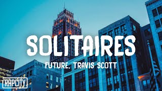 Future - Solitaires (Lyrics) ft. Travis Scott