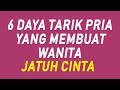 6 Daya Tarik Pria yang Membuat Wanita Jatuh Hati