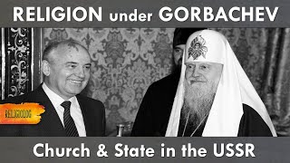 History of Soviet atheism. Religion under Gorbachev. Church & State in the USSR and Russia
