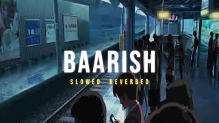 Baarish  - Half Girlfriend  || Slowed Reverbed (Lofi Version) || Neerajan