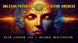 Awakening to Oneness: Experience Your True Nature | ACIM Lesson 142