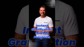 Instant Gratification for Your Prospects