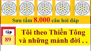 Tập 89: Tôi theo Thiền Tông và Những Mảnh Đời . . .- 8.000 câu hỏi đáp Thiền Tông