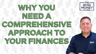 Why You Need a Comprehensive Approach to Your Finances