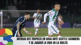 Antigua GFC tropieza en casa ante Seattle Sounders y se jugará la vida en la vuelta