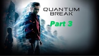 Quantum Break Walkthrough Gameplay Part 3 - OH NO!! (XBOX ONE) (No Commentary)