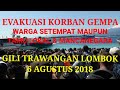 Dalam kenangan - Evakuasi korban gempa Lombok 7.0 SR di Gili Trawangan 6/8/18