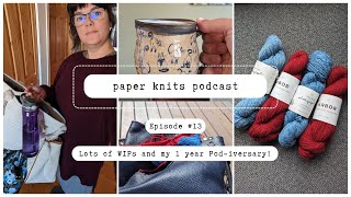 Paper Knits Podcast Ep 13 - lots of WIPs and my 1 year pod-iversary!