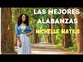 las mejores alabanzas de michelle matius