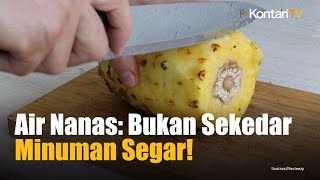 5 Manfaat Minum Air Nanas untuk Kesehatan Tubuh, Apa Sajakah Itu? | Info Sehat