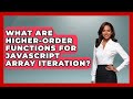 What Are Higher-order Functions For JavaScript Array Iteration? - JavaScript Toolkit