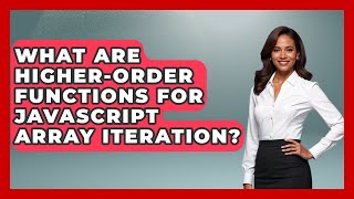What Are Higher-order Functions For JavaScript Array Iteration? - JavaScript Toolkit