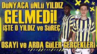 SONDAKİKA Fenerbahçe İstedi O REDDETTİ! İşte Osayi Gerçeği ve Arda Güler Sürprizi!