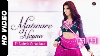 Matware Nayna | International Artist Priyanka Pripri Feat. Aadesh Srivastava