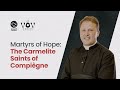 Martyrs of Hope: The Carmelite Saints of Compiègne || Fr. Ninian Doohan || The WOW Series