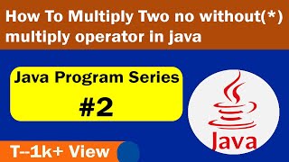 How to multiply two no without multiply operator in java | java program series video 2 #edube #java