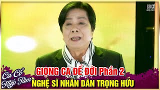 Giọng Ca Để Đời Phần 2 -NSND Trọng Hữu Ca Cổ Cải Lương Xưa Trước 1975 Hay Nhất - Ca Cổ Kiếp Tằm 2023