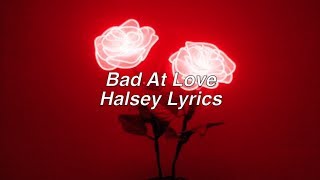 Bad At Love || Halsey Lyrics