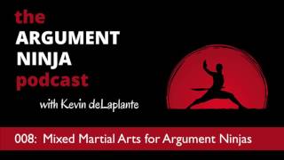 008: WANTED -- Mixed Martial Arts for Argument Ninjas