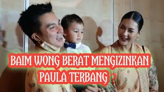 BAIM WONG BERAT MENGIZINKAN PAULA TERBANG❓