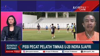 PSSI Pecat Pelatih TimNas U-20 Indra Sjafri !,  Alasan Apa? Ini Analisa Pengamat Bola..