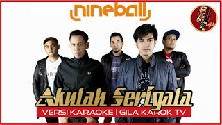 NINEBALL - AKULAH SERIGALA | VERSI KARAOKE