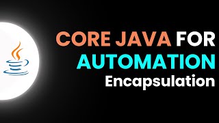 Core Java for Automation - Encapsulation | Part 11 | JS Testing Academy