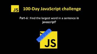 Find the largest word in a sentence in javascript | 100 Day javascript challenge