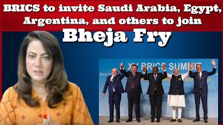 #BhejaFry BRICS to invite Saudi Arabia, Egypt, Argentina, and others to join #ArzooKazmi