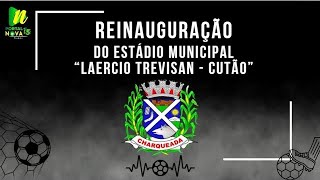 REINAUGURAÇÃO DO ESTADIO MUNICIPAL DE CHARQUEADA