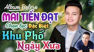 Khu Phố Ngày Xưa - Mai Tiến Đạt | Liên Khúc Nhạc Rumba Bolero Trữ Tình Xuất Sắc 2024 Chọn Lọc