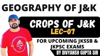 GEOGRAPHY OF J&K || CROPS OF J&K || LEC-07 || JKSSB || JKPSC || BY DIVYANSH GUPTA SIR