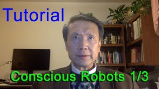 Tutorial: Conscious Robots (1/3)