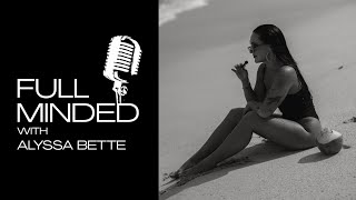 Full Minded with Alyssa Bette - S3E4 - Sobriety, Sex, and, Self (Teaser)