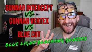 Blue Light Glasses Comparison \u0026 Review | GUNNAR Intercept vs Vertex vs Blue Cut