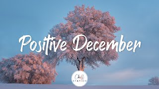 December Positive | Songs for an energetic day | Indie/Pop/Folk/Acoustic Playlist