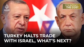 Turkey halts trade with Israel, what's the cost for both nations? | Counting the Cost