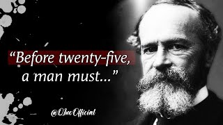 William James' Quotes which are better known when Young to Avoid Regret in Old Age