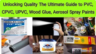 Unlocking Quality The Ultimate Guide to PVC, CPVC, UPVC, Wood Glue, Aerosol Spray Paints