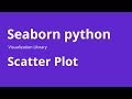 Scatter Plot - How to Create Scatter Plot using Seaborn in Python